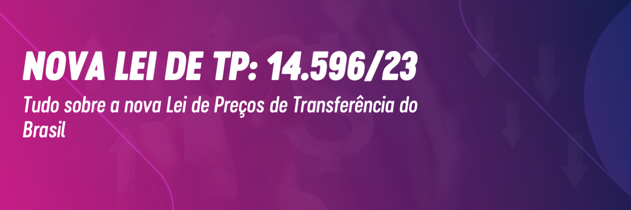 Lei 14596 decreta novo marco legal do Transfer Pricing no Brasil